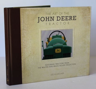 Item #26132 THE ART OF THE JOHN DEERE TRACTOR. Featuring Tractors From The Walter and Bruce...