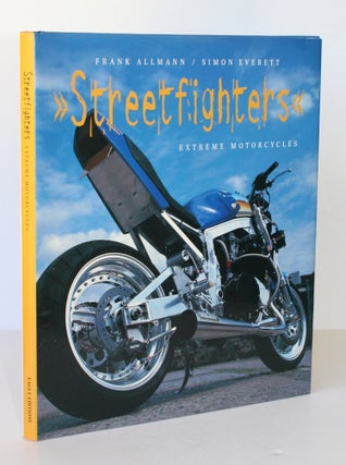 Item #26134 STREETFIGHTERS. Extreme Motorcycles. Frank ALLMANN, Simon EVERETT