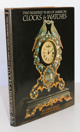 Item #26140 TWO HUNDRED YEARS OF AMERICAN CLOCKS AND WATCHES. Chris BAILEY