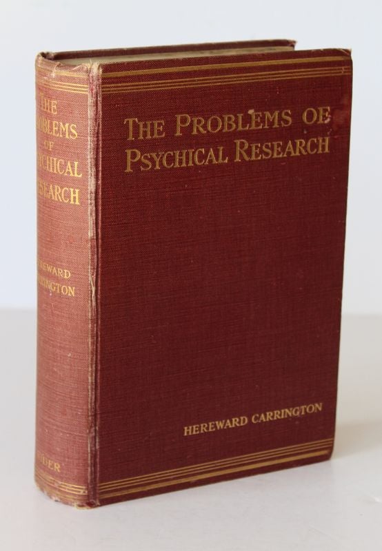 Item #26145 THE PROBLEMS OF PSYCHICAL RESEARCH.Experiments and Theories In The Realm of The Supernormal. Hereward CARRINGTON.