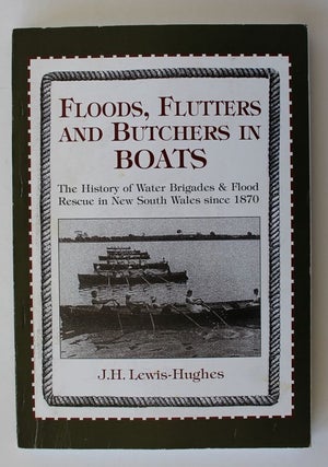 Item #26182 FLOODS,FLUTTERS AND BUTCHERS IN BOATS.The History of The Water Brigades and Flood...