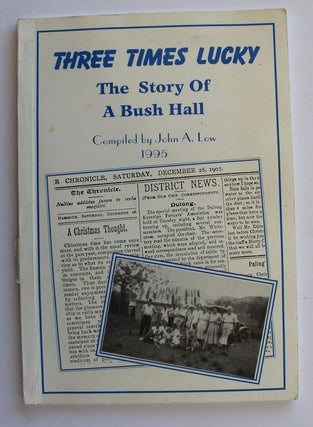 Item #26185 THREE TIMES LUCKY. The Story of A Bush Hall. LOW. John A