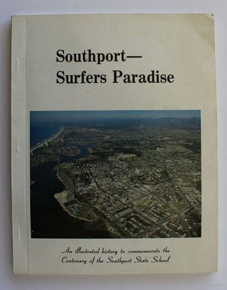 Item #26187 SOUTHPORT. Surfers Paradise.An Illustrated History to Commemorate The Centenary of...