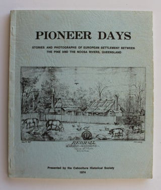 Item #26188 PIONEER DAYS. Stories and Photographs of European Settlement Between The Pine and The...