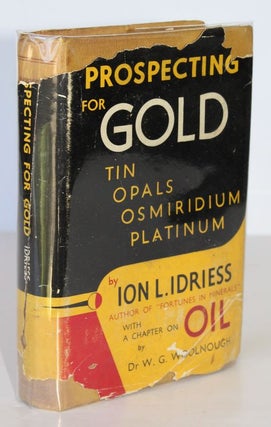 Item #26196 PROSPECTING FOR GOLD. From The Dish To The Hydraulic Plant and From The Dolly To The...