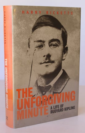 Item #26223 THE UNFORGIVING MINUTE. A Life of Rudyard Kipling. Harry RICKETTS