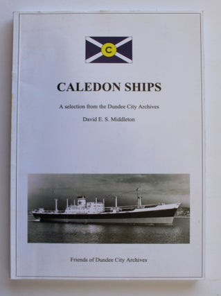 Item #26227 CALEDON SHIPS. A Selection From The Dundee City Archives. David E. S. MIDDLETON