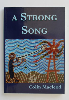 Item #26272 A STRONG SONG. A Family Saga of The Pintubi People. A Fictional Narrative. Colin MACLEOD