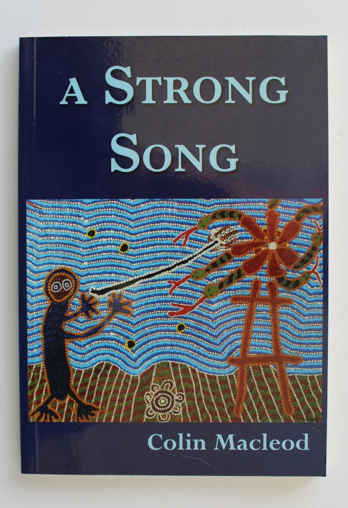 Item #26272 A STRONG SONG. A Family Saga of The Pintubi People. A Fictional Narrative. Colin MACLEOD.