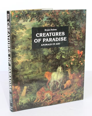 Item #26278 CREATURES OF PARADISE. Animals in Art. Bryan HOLME