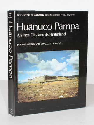 Item #26307 HUANUCO PAMPA. An Inca City and its Hinterland. Craig MORRIS, Donald E. THOMPSON
