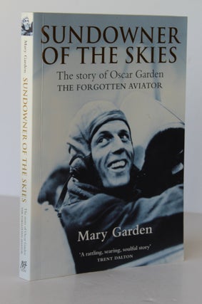 Item #26319 SUNDOWNER OF THE SKIES.The Story of Oscar Garden the Forgotten Aviator. Mary GARDEN
