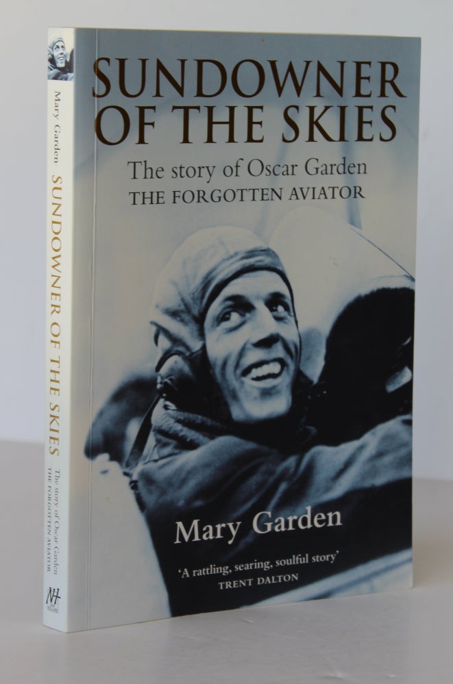 Item #26319 SUNDOWNER OF THE SKIES.The Story of Oscar Garden the Forgotten Aviator. Mary GARDEN.