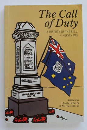 Item #26349 THE CALL OF DUTY. A History of The RSL in Hervey Bay. Elizabeth BERRY, Martine BRITTON