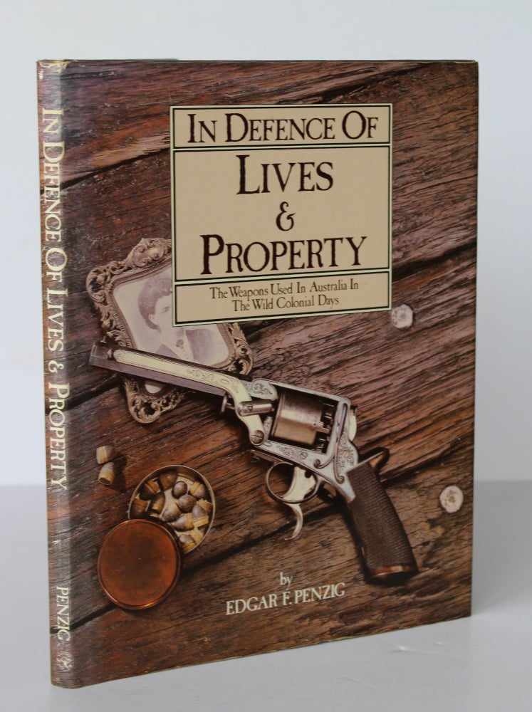 Item #26367 IN DEFENCE OF LIVES AND PROPERTY. The Weapons Used in Australia In The Wild Colonial Days. Edgar F. PENZIG.