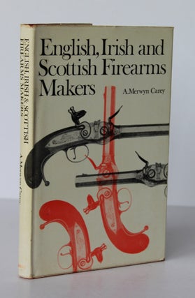 Item #26370 ENGLISH IRISH AND SCOTTISH FIREARMS MAKERS. When, Where and What They made From The...