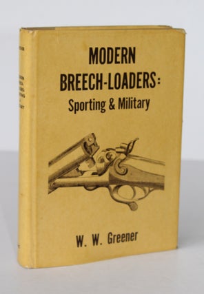 Item #26376 MODERN BREECH-LOADERS SPORTING AND MILITARY. W. W. GREENER