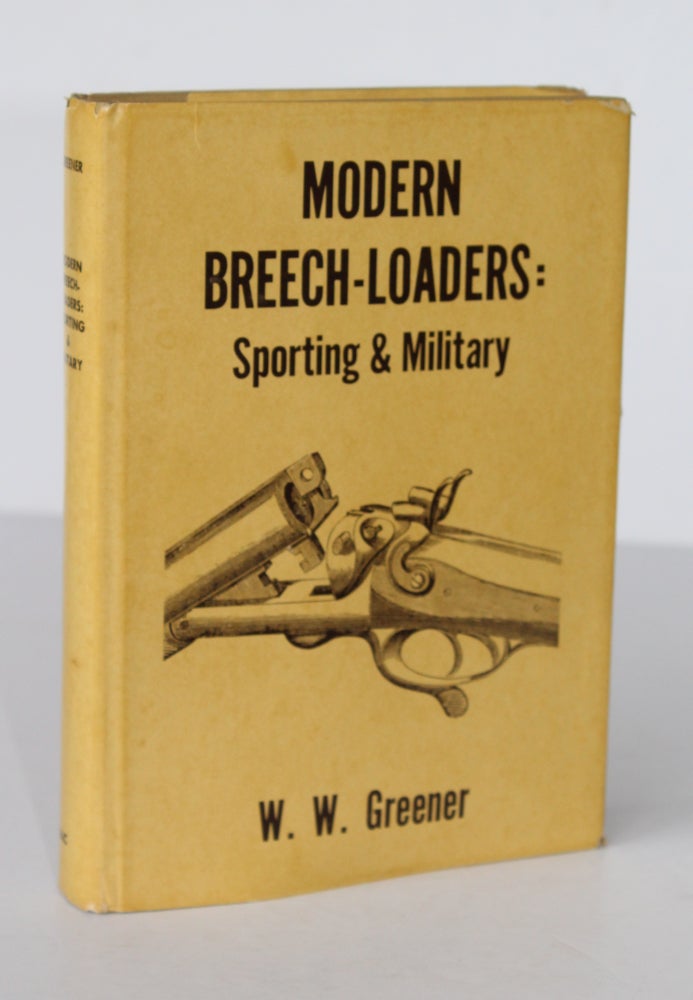 Item #26376 MODERN BREECH-LOADERS SPORTING AND MILITARY. W. W. GREENER.