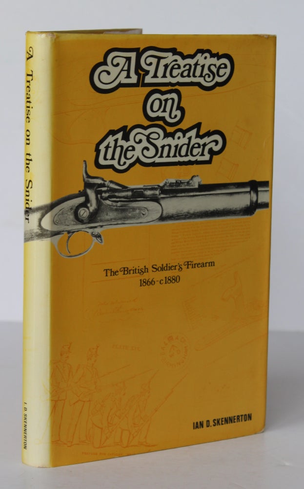 Item #26386 A TREATISE ON THE SNIDER. The Soldier's Firearm 1866 - 1880. Ian D. SKENNERTON.