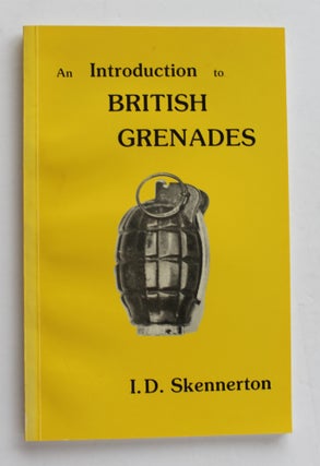 Item #26393 AN INTRODUCTION TO BRITISH GRENADES. I. D. SKENNERTON