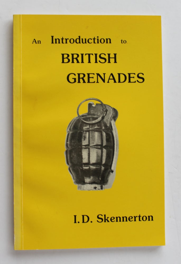 Item #26393 AN INTRODUCTION TO BRITISH GRENADES. I. D. SKENNERTON.