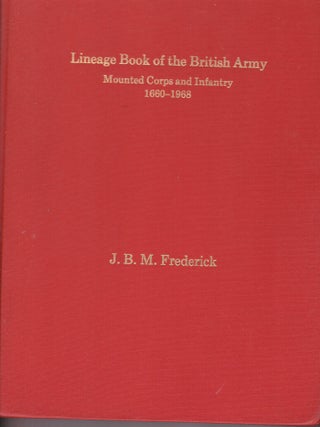 Item #26421 LINEAGE BOOK OF THE BRITISH ARMY.Mounted Corps and Infantry. 1660- 1968. J B. M...