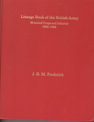 Item #26421 LINEAGE BOOK OF THE BRITISH ARMY.Mounted Corps and Infantry. 1660- 1968. J B. M....