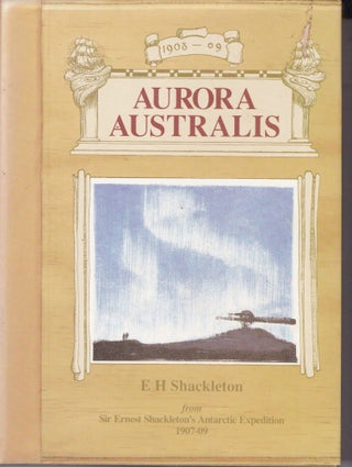 Item #26422 AURORA AUSTRALIS 1908-09.; Introduction by Mary Goodwin. Ernest SHACKLETON