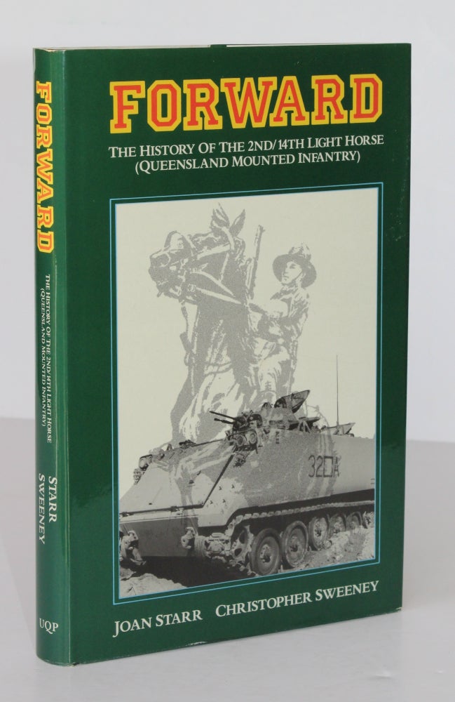 Item #26433 FORWARD. The History of the 2nd/ 14th Light Horse, Queensland Mounted Infantry. Joan STARR, Christopher SWEENEY.