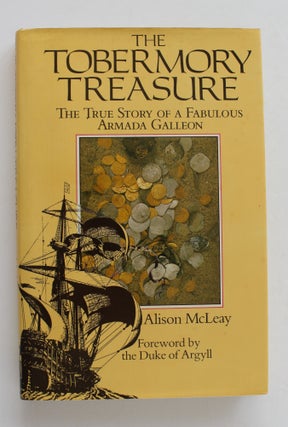 Item #26434 THE TOBERMORY TREASURE. The True Story of A Fabulous Armada Galleon. Alison McLEAY
