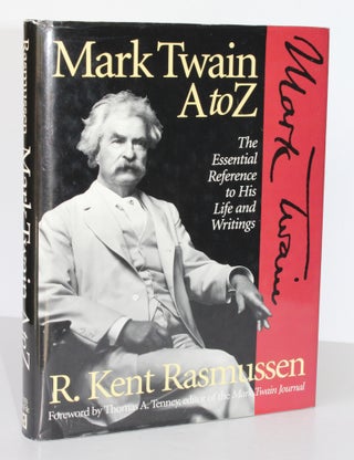 Item #26436 MARK TWAIN. A TO Z.The Essential Reference to His Life and Writings. Kent R. RASMUSSEN