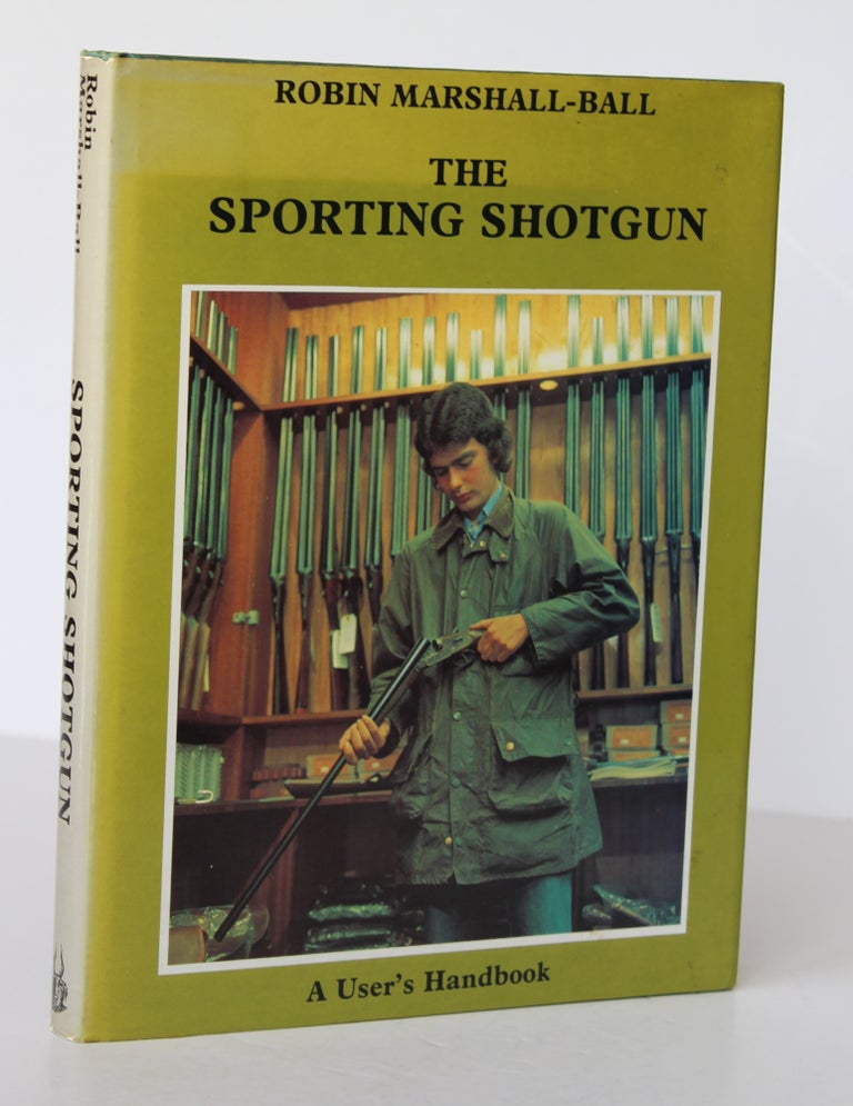 Item #26440 THE SPORTING SHOTGUN. A Users Handbook. Robin MARSHALL- BALL.