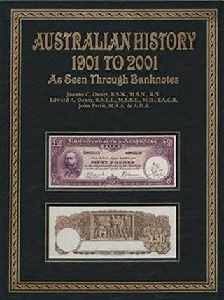 Item #26458 AUSTRALIAN HISTORY 1901 to 2001. As Seen Through Banknotes. Joanne DAUER, Edward,...