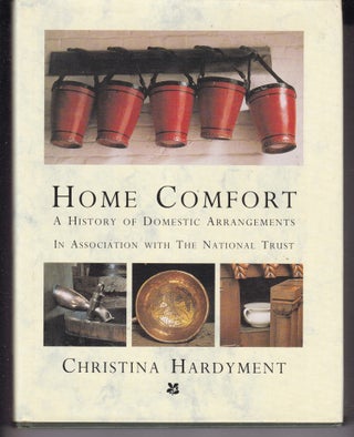 Item #26462 HOME COMFORT. A History of Domestic Arrangements In Association with The National...