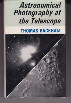 Item #26481 ASTRONOMICAL PHOTOGRAPHY AT THE TELESCOPE. Thomas RACKHAM