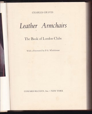 Item #26503 LEATHER ARMCHAIRS. The Book of London Clubs.; Foreword by P.G Wodehouse. Charles GRAVES