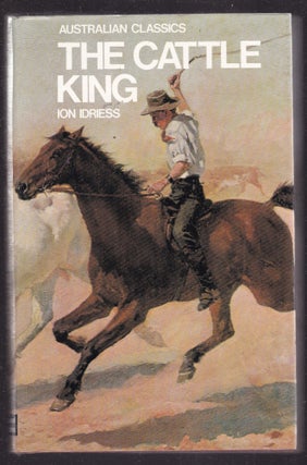 Item #26555 THE CATTLE KING.The Story of Sir Sidney Kidman. Ion IDRIESS