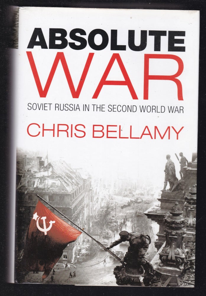 Item #26612 ABSOLUTE WAR. Soviet Russia In The Second World War. BELLAMY. Chris.
