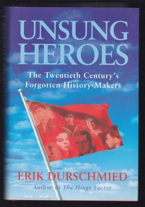 Item #26619 UNSUNG HEROES.The Twentieth Century's Forgotten History Makers. Erik DURSCHMIED
