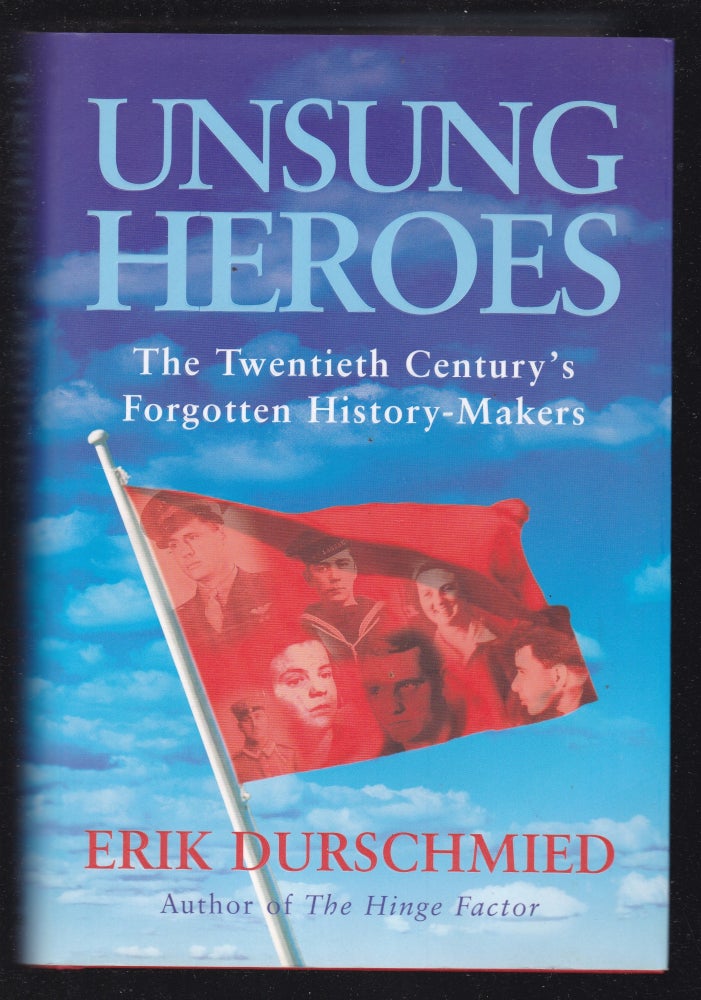 Item #26619 UNSUNG HEROES.The Twentieth Century's Forgotten History Makers. Erik DURSCHMIED.