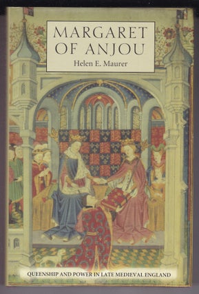 Item #26621 MARGARET OF ANJOU. Queenship & Power In Late Medeval England. Helen E. MAURER