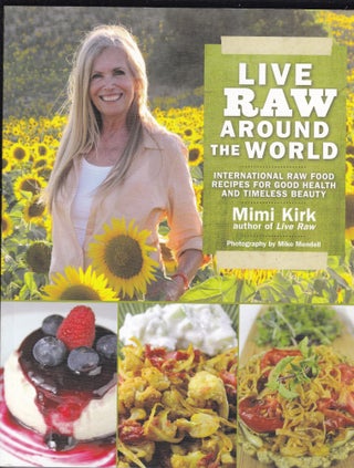 Item #26699 LIVE RAW AROUND THE WORLD. International Raw Food Recipes For Good health and...