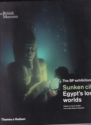 Item #26707 SUNKEN CITIES EGYPT'S LOST WORLDS.The BP Exhibition at The British Museum. GODDIO...