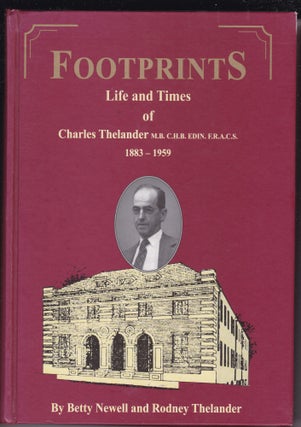 Item #26734 FOOTPRINTS. Life and Times of Charles Thelander.1883-1959. Betty NEWELL, Rodney...