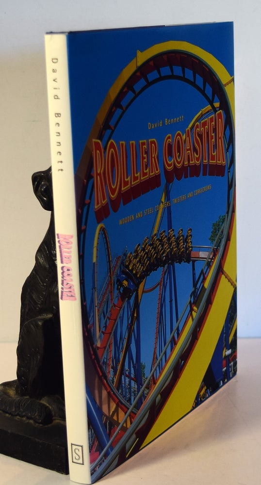 Item #26749 ROLLER COASTER. Wooden and Steel Coasters, Twisters and Corkscrews. David BENNETT.